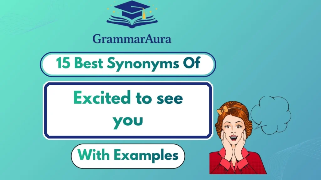 Best Synonyms of “Excited to See You” (With Examples)