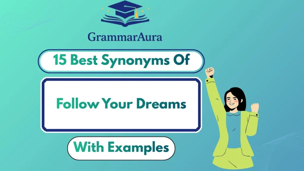 Best Synonyms of ‘Follow Your Dreams’ (With Examples)