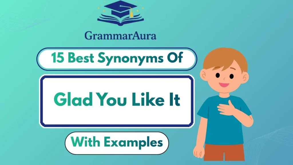 Best Synonyms of ‘Glad You Like It’ Professionally (With Examples)