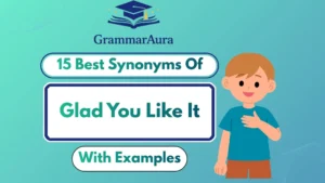 Best Synonyms of ‘Glad You Like It’ Professionally (With Examples)