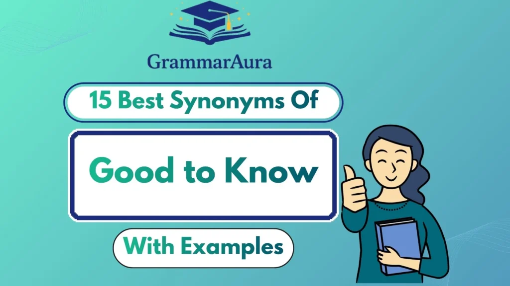 Best Synonyms of ‘Good to Know’ (With Examples)