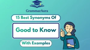 Best Synonyms of ‘Good to Know’ (With Examples)