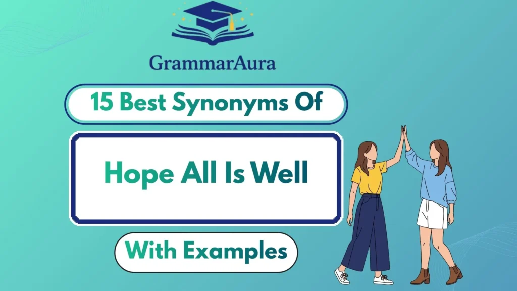 Best Synonyms of ‘Hope All Is Well’ Professionally (With Examples)