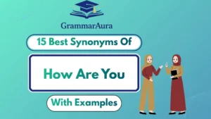 Best Synonyms of ‘How Are You’ (With Examples)