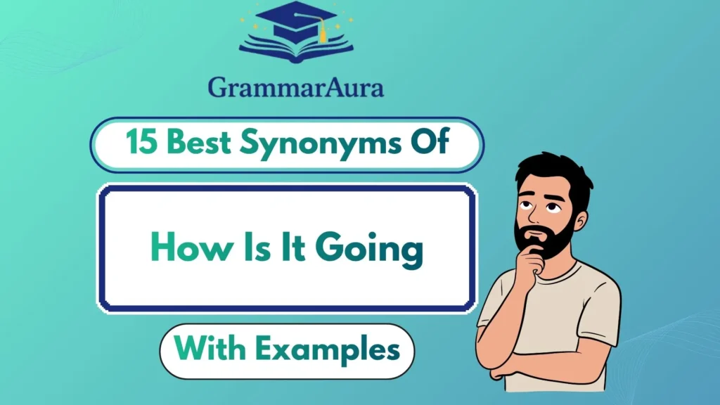 Best Synonyms of ‘How Is It Going’ (With Examples)
