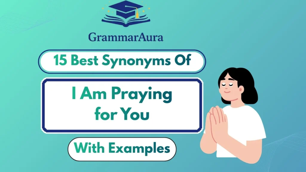 Best Synonyms of ‘I Am Praying for You’ (With Examples)