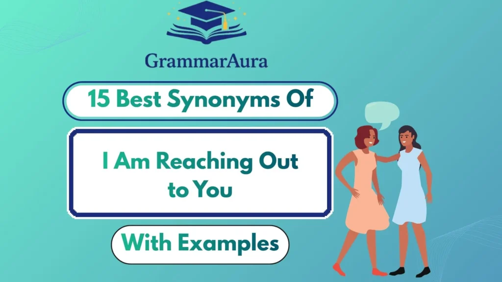 Best Synonyms of ‘I Am Reaching Out to You’ (With Examples)
