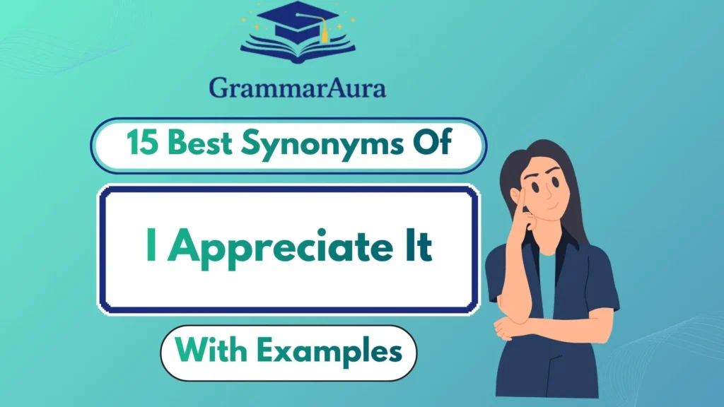 Best Synonyms of ‘I Appreciate It’ (With Examples)