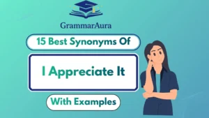 Best Synonyms of ‘I Appreciate It’ (With Examples)