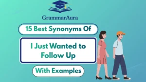 Best Synonyms of ‘I Just Wanted to Follow Up’ (With Examples)