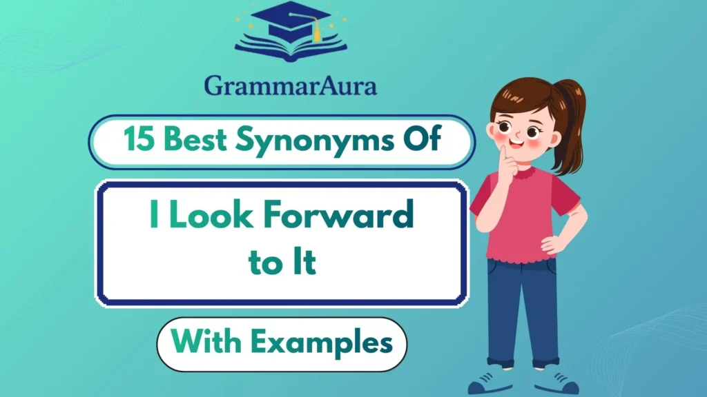 Best Synonyms of ‘I Look Forward to It’ (With Examples)