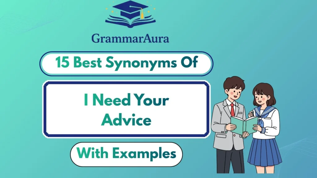 Best Synonyms of ‘I Need Your Advice’ (With Examples)