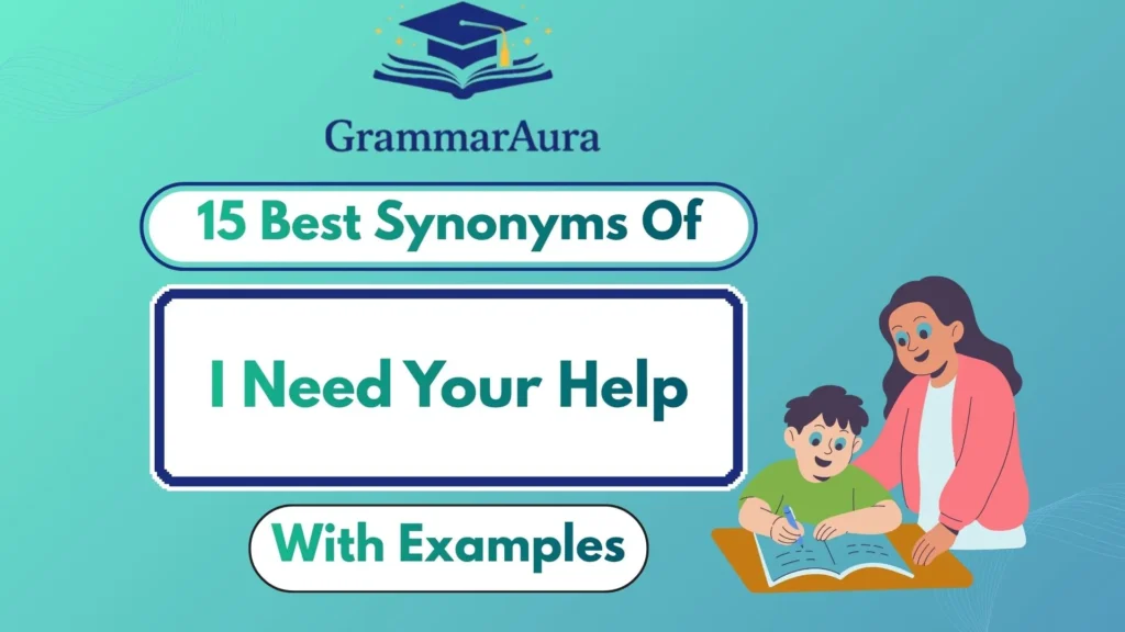 Best Synonyms of ‘I Need Your Help’ (With Examples)