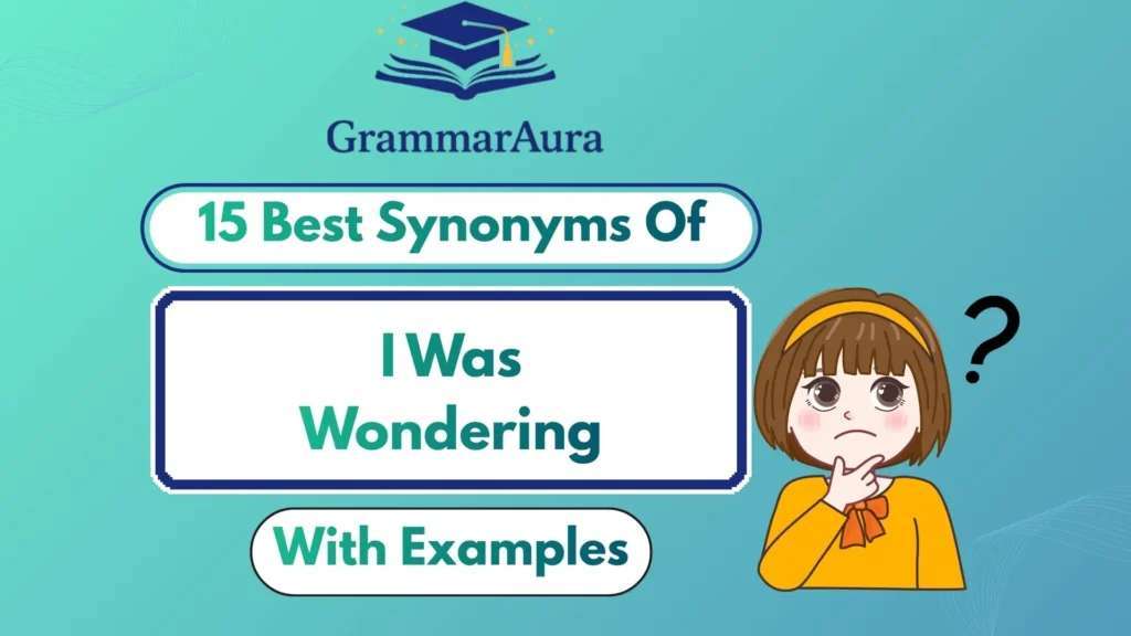 Best Synonyms of “I Was Wondering” (With Examples)