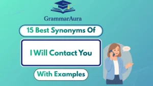 Best Synonyms of “I Will Contact You” (With Examples)