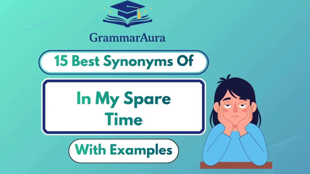 Best Synonyms of ‘In My Spare Time’ (With Examples)