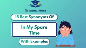 Best Synonyms of ‘In My Spare Time’ (With Examples)