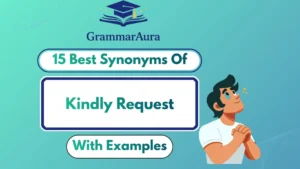 Best Synonyms of ‘Kindly Request’ Professionally (With Examples)