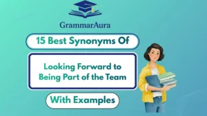 Best Synonyms of ‘Looking Forward to Being Part of the Team’ (With Examples)