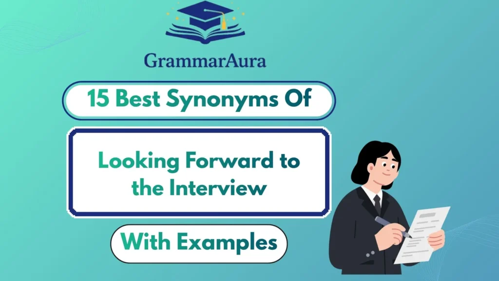 Best Synonyms of ‘Looking Forward to the Interview’ (With Examples)