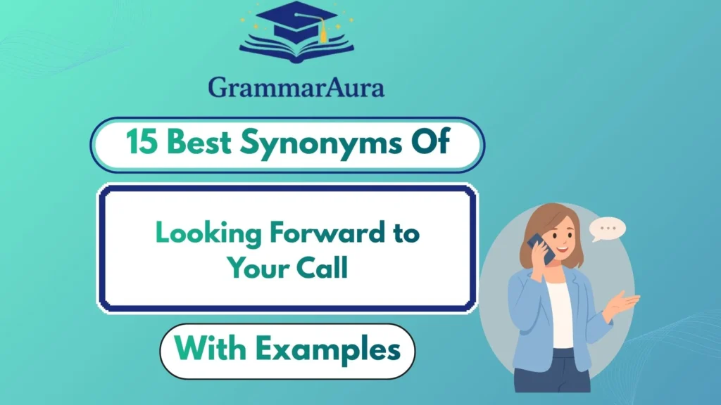 Best Synonyms of ‘Looking Forward to Your Call’ (With Examples)