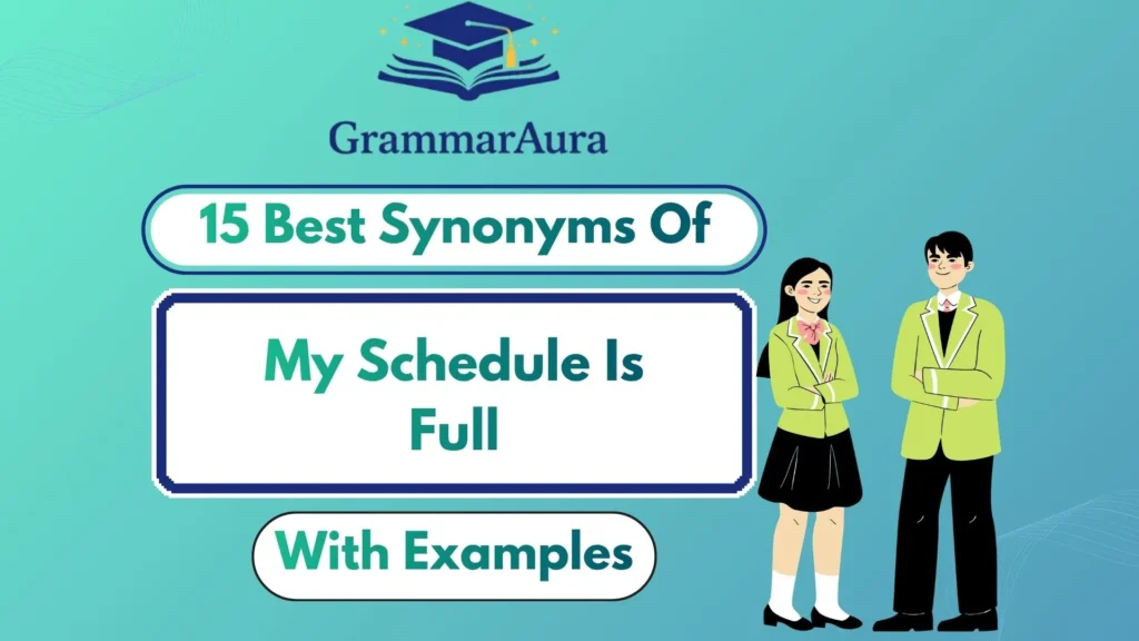 Best Synonyms of ‘My Schedule Is Full’ (With Examples)