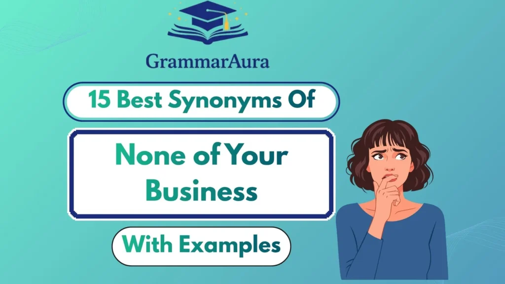 Best Synonyms of ‘None of Your Business’ (With Examples)