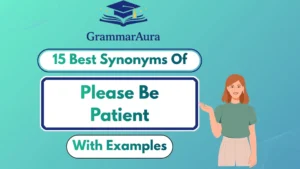 Best Synonyms of ‘Please Be Patient’ (With Examples)