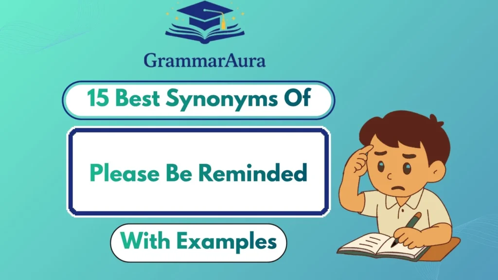 Best Synonyms of “Please Be Reminded” (With Examples)