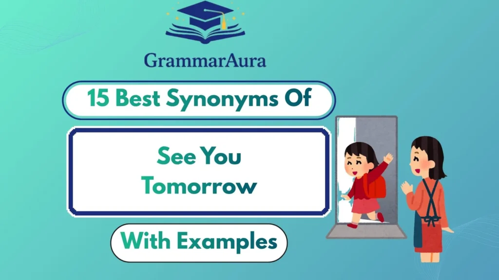 Best Synonyms of “See You Tomorrow” (With Examples)