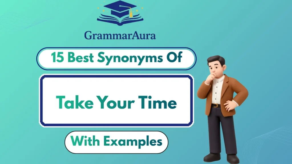 Best Synonyms of ‘Take Your Time’ Professionally (With Examples)