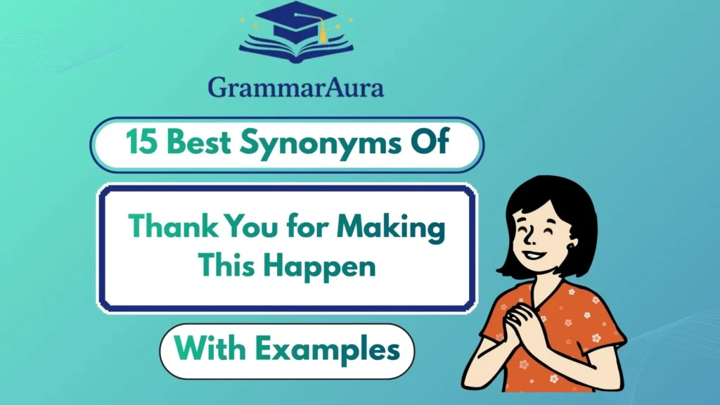 Best Synonyms of ‘Thank You for Making This Happen’ (With Examples)