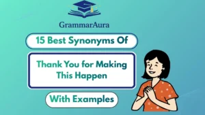 Best Synonyms of ‘Thank You for Making This Happen’ (With Examples)