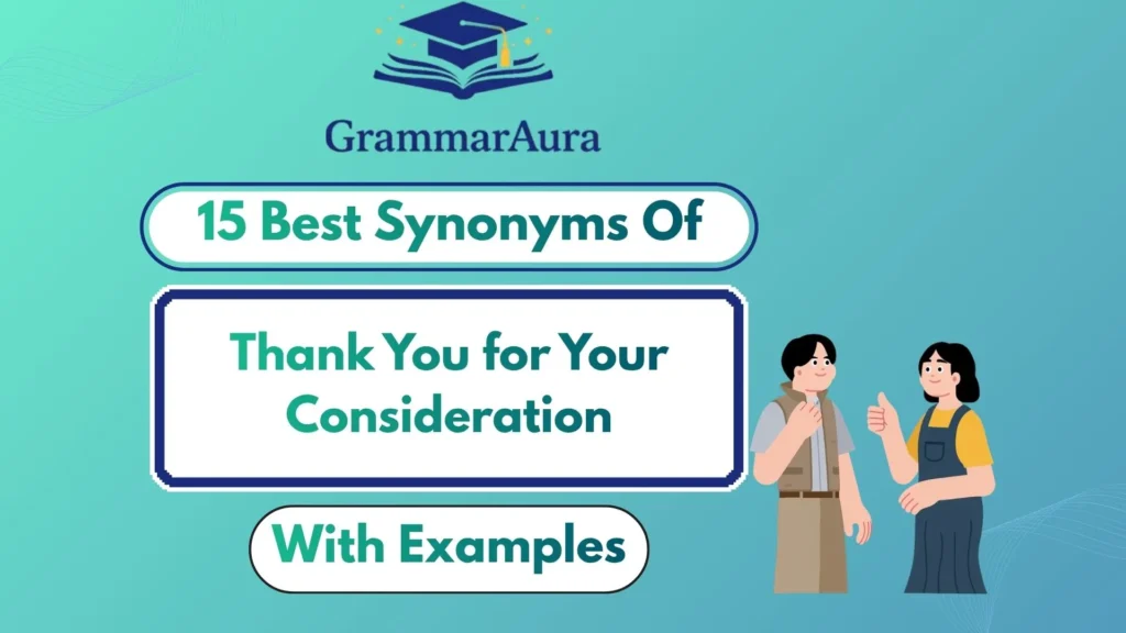 Best Synonyms of ‘Thank You for Your Consideration’ (With Examples)