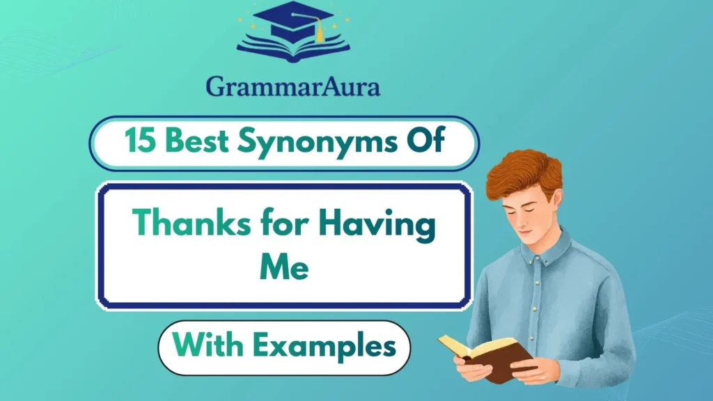 Best Synonyms of ‘Thanks for Having Me’ (With Examples)