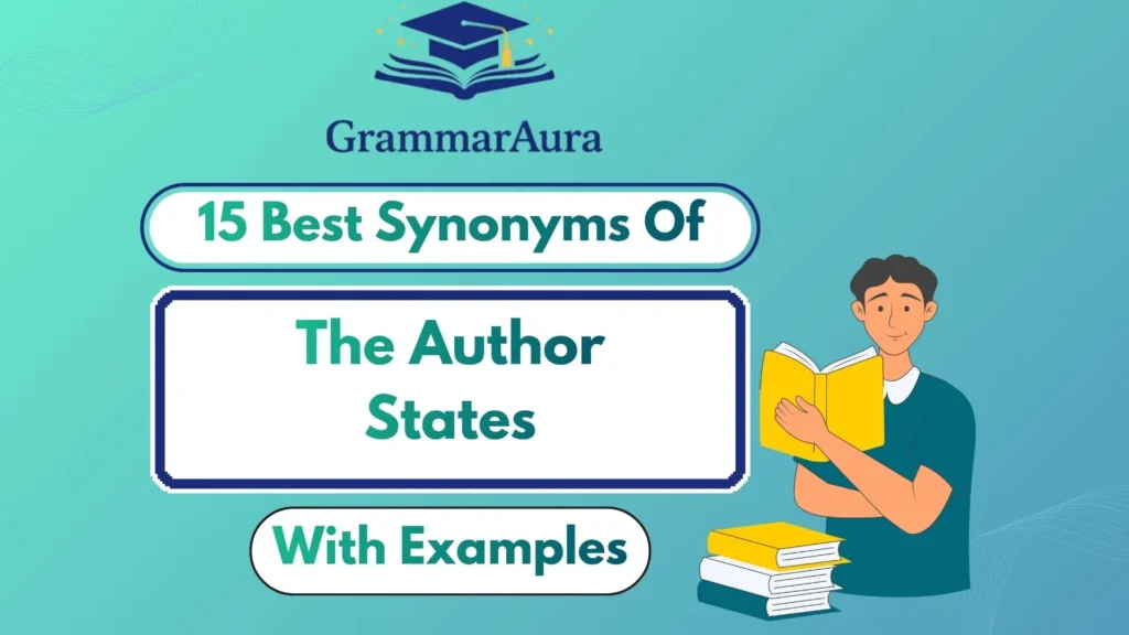 Best Synonyms of “The Author States” (With Examples)