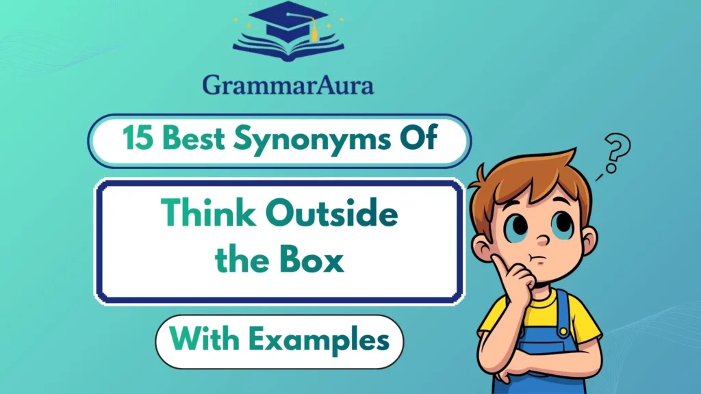 Best Synonyms of ‘Think Outside the Box’ (With Examples)