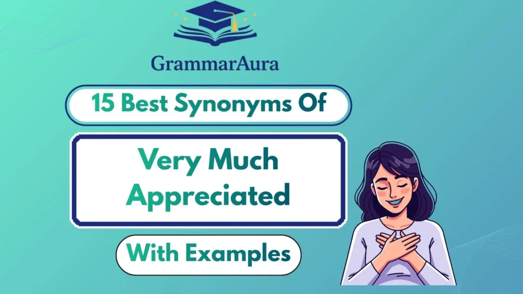 Best Synonyms of ‘Very Much Appreciated’ (With Examples)