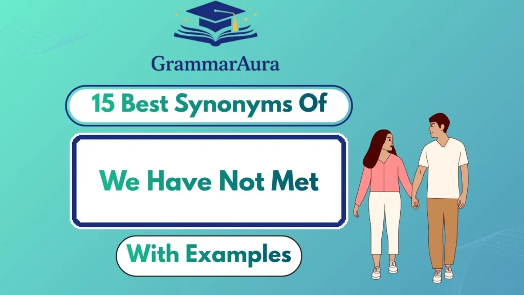 Best Synonyms of ‘We Have Not Met’ (With Examples)