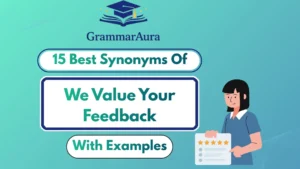 Best Synonyms of ‘We Value Your Feedback’ (With Examples)