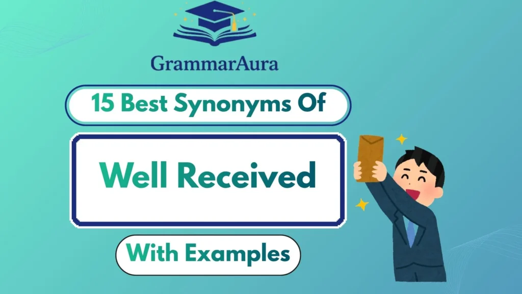 Best Synonyms of ‘Well Received’ (With Examples)