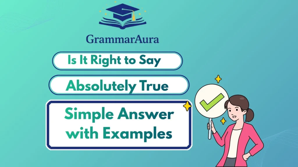 Is It Right to Say “Absolutely True”? Simple Answer with Examples