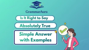 Is It Right to Say “Absolutely True”? Simple Answer with Examples