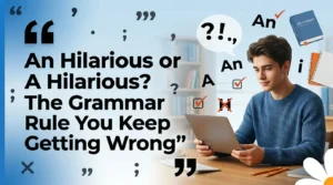 “An Hilarious or A Hilarious? The Grammar Rule You Keep Getting Wrong”
