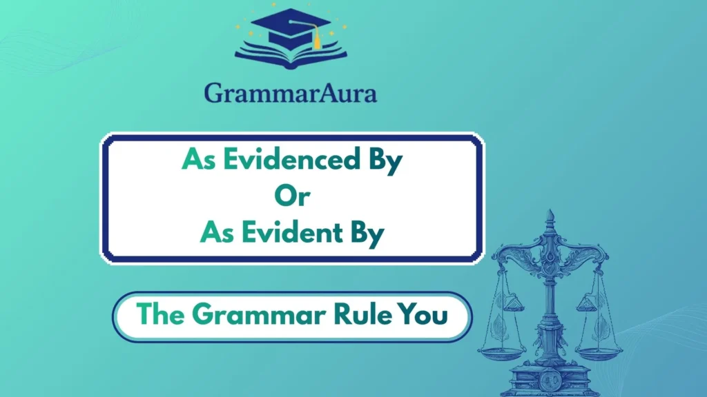 “As Evidenced By” or “As Evident By”? The Grammar Rule You Need to Know