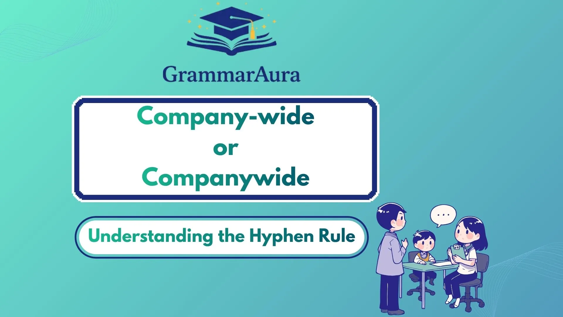 Company-wide or Companywide: Understanding the Hyphen Rule
