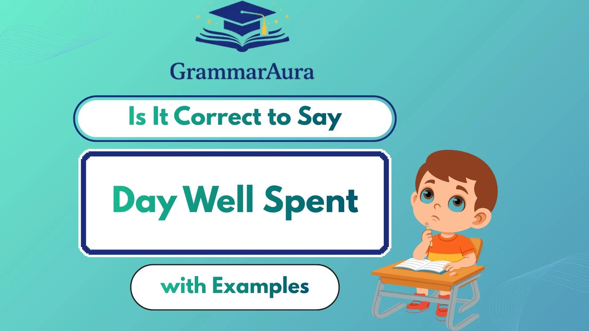 Is It Correct to Say “Day Well Spent”? Clear Grammar Guide With Examples