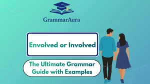 Envolved or Involved? The Ultimate Grammar Guide with Examples