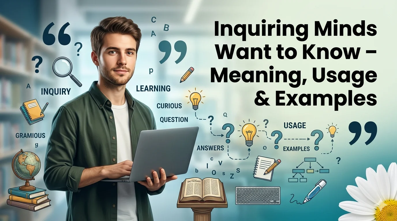Inquiring Minds Want to Know – Meaning, Usage & Examples