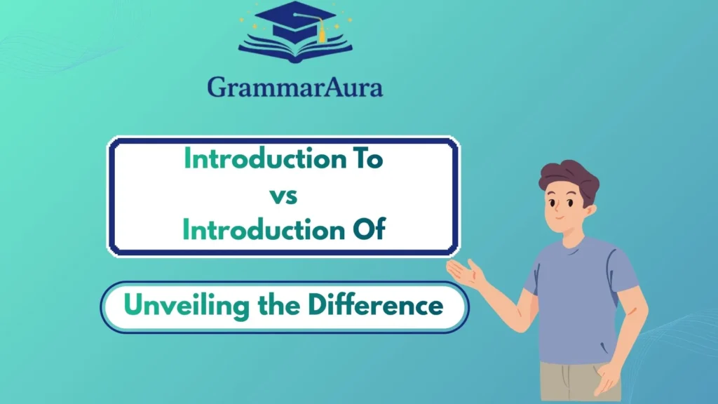 “Introduction To” vs “Introduction Of”: Unveiling the Difference